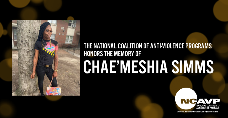 NCAVP mourns the death of Chae’Meshia Simms, a 30-year-old Black transgender woman in Richmond, VA