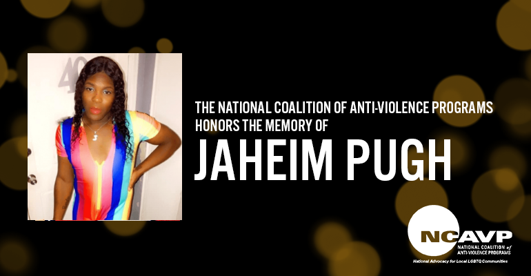 NCAVP mourns the death of Jaheim “Barbie” Pugh, a 19-year-old Black gender non-conforming person in Prichard, AL