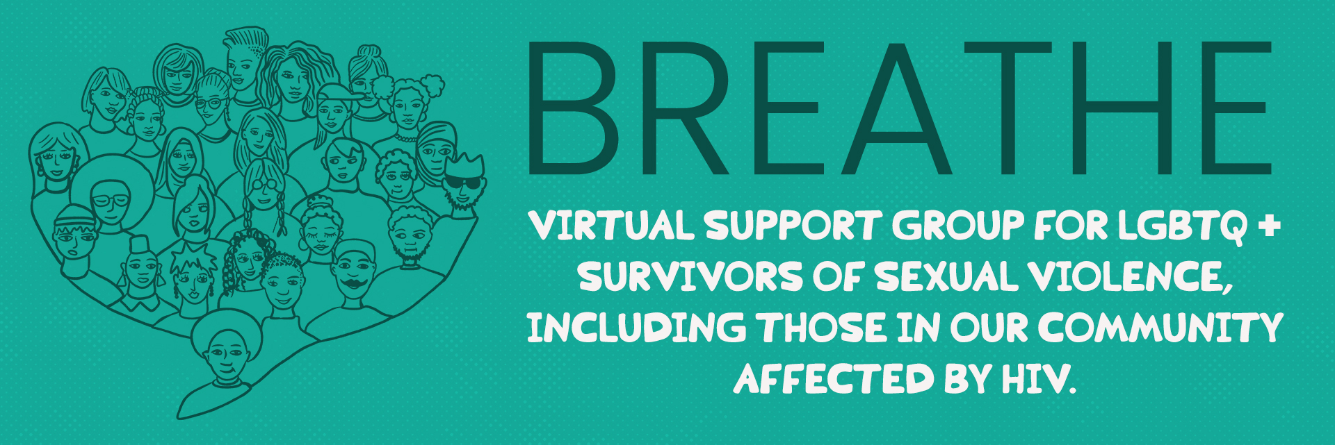 BREATHE, a Virtual support group for LGBTQ + SURVIVORS OF SEXUAL VIOLENCE, including those in our community affected by HIV.
